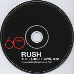 Rush : The Larger Bowl
